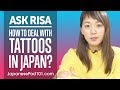 How to Deal with Tattoos in Japan? Ask Risa