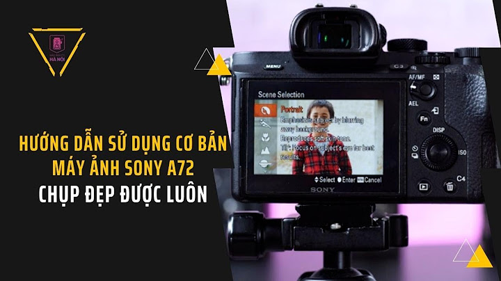 Hướng dẫn cài đặt máy ảnh sony a7 năm 2024