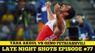 Late Night Shots Episode Taha Akgul Vs Geno Petriashvili European Championships Round 1
