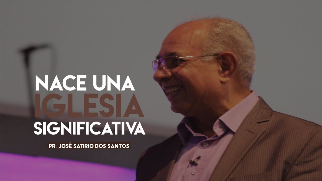 Nace una iglesia significativa - Pr. José Satirio Dos Santos cristiano felicio