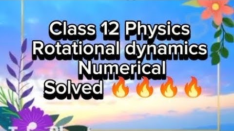 Class 12 Physics rotational dynamics Old is Gold Numerical Solved 🔥🙆‍♀️💯