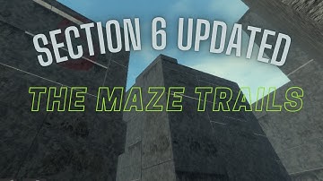 The Maze Trails || Section 6 updated