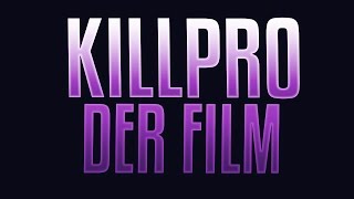 KILLPRO DER FILM - by Raiiq !!