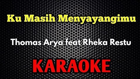 THOMAS ARYA FEAT RHEKA RESTU - KU MASIH MENYAYANGIMU KARAOKE