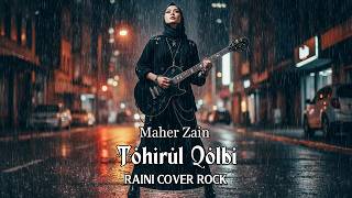 🎵 Maher Zain - Tohirul Qolbi | Cover Rock ( Raini Cover Rock )