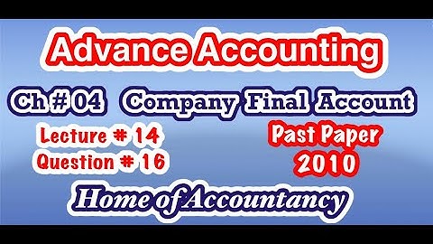 Lecture # 14 || Question # 15 || Company Final Account  || Ch # 04 || Advance Accounting || ADP-2 ||