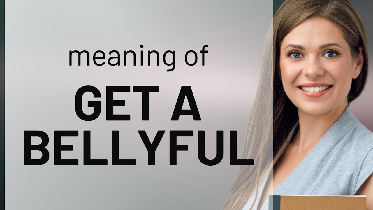 Understanding the Phrase "Get a Bellyful": An English Language Learning Guide