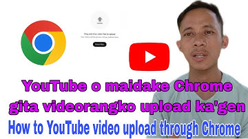 YouTube o maidake Chrome gita videorangko upload ka