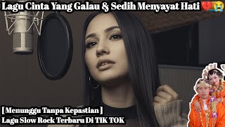 Menunggu Tanpa Kepastian‼️Lagu Galau Sedih Bikin Nangis 😭 Lagu Pop Slow Rock By AL'zahrani MAHARANI