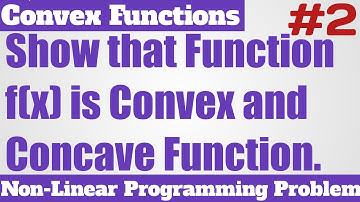 4. Show That f(x) is Convex and Concave Function in NLPP - Most Important Problem - Complete Concept