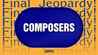 Composers | Final Jeopardy! | JEOPARDY!