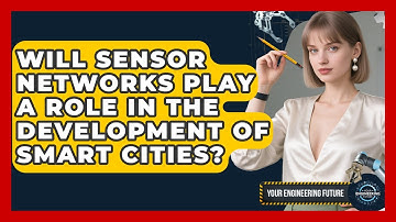 Will Sensor Networks Play a Role in the Development of Smart Cities? - Your Engineering Future