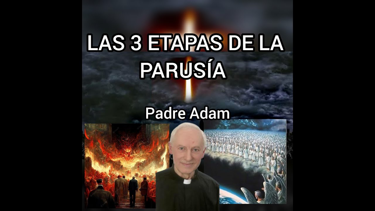 ESTAS SON LAS 3 ETAPAS DE LA PARUSÍA SEGÚN EL PADRE ADAM SKWARCZYNSKI YouTube ESTAS SON LAS 3 ETAPAS DE LA PARUSÍA SEGÚN EL PADRE ADAM SKWARCZYNSKI YouTube