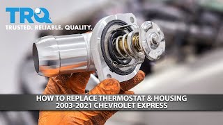 How to Replace Thermostat & Housing 20032021 Chevrolet Express