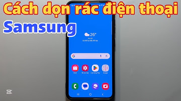 Cách dọn rác điện thoại Samsung