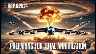 PREPARING FOR TOTAL ANNIHILATION - SITREP 6.20.24