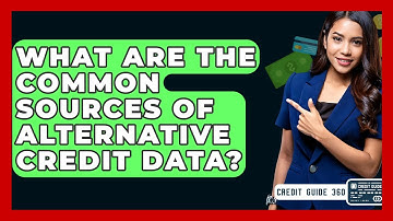 What Are The Common Sources Of Alternative Credit Data? - CreditGuide360.com