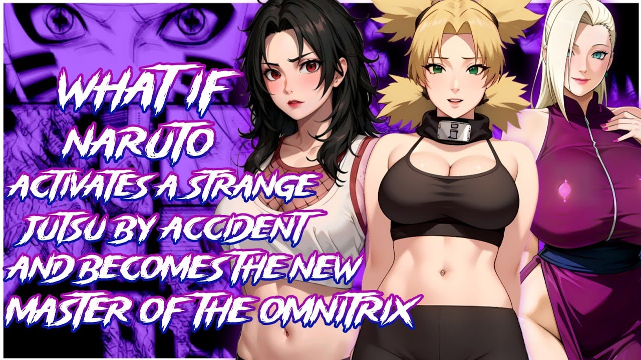 Naruto Activates a Strange Jutsu and becomes the new Master of the Omnitrix | Naruto X Harem | MOVIE