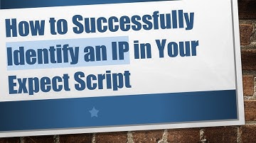 How to Successfully Identify an IP in Your Expect Script