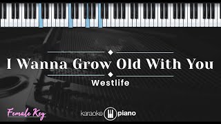 I Wanna Grow Old With You - Westlife (KARAOKE PIANO - FEMALE KEY)