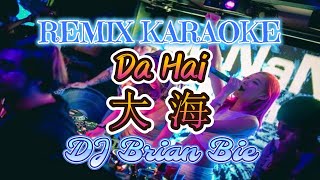 Remix Karaoke || No Vocal || Da Hai - 大海 || By Dj Brian Bie