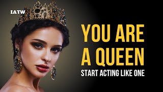 You Are A Queen, Start Acting Like One | Motivation For Women