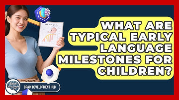 What Are Typical Early Language Milestones For Children? - Brain Development Hub