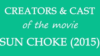 Sun Choke (2015) Movie Cast and Creator Info