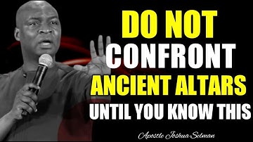 DO NOT CONFRONT ANCIENT ALTARS UNTIL YOU UNDERSTAND THIS || APOSTLE JOSHUA SELMAN