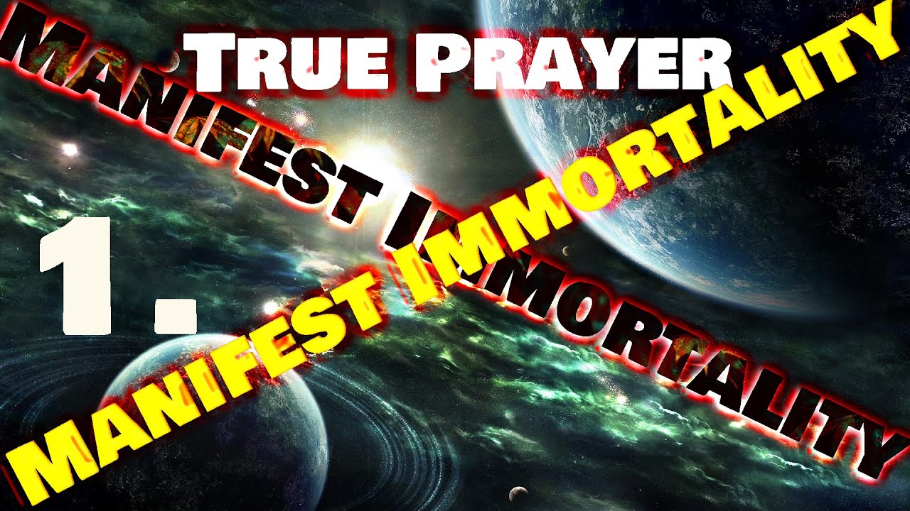 True Immortality How to manifest immortality. 1. True Prayer. Introduction. - YouTube