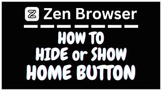 How To Show Or Hide The Home Button In The Zen Browser | PC Tutorial👍