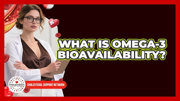 What Is Omega-3 Bioavailability? - Cholesterol Support Network