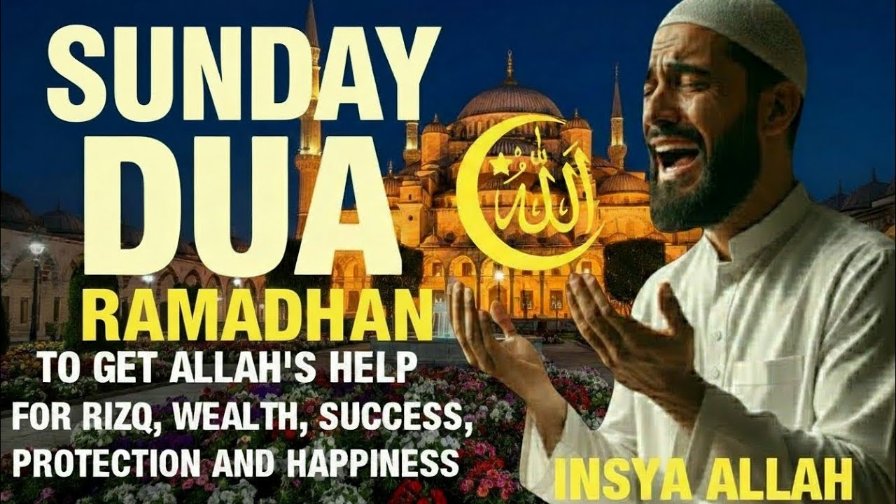 SUNDAY DUA | To Get Allah's Help For Rizq, Wealth, Success, Protection and Happiness