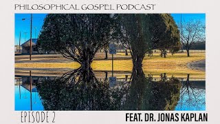 Philosophical Gospel Podcast - Mind & Brain - Feat. Dr. Jonas Kaplan