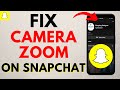 How to FIX Snapchat Camera Zoom Problem