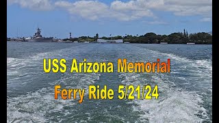 [4K] USS Arizona Memorial Ferry Ride on 5/21/24 in Honolulu, Oahu, Hawaii
