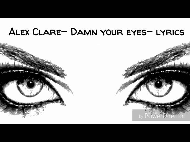 ALEX CLARE - DAMN YOUR EYES