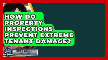How Do Property Inspections Prevent Extreme Tenant Damage? - Mastering Property Management