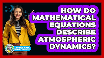 How Do Mathematical Equations Describe Atmospheric Dynamics? - Weather Watchdog