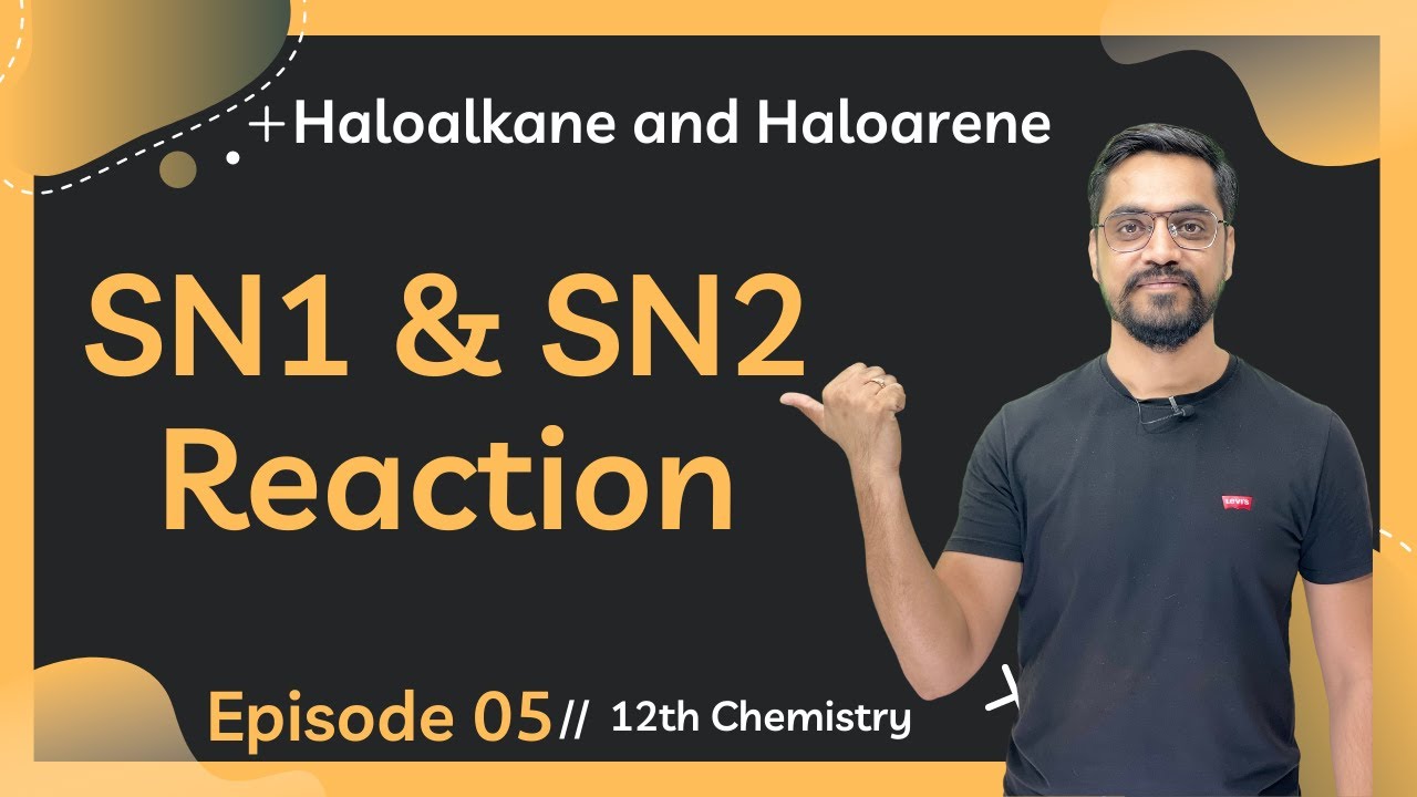 Episode 05 | Haloalkane and Haloarene | SN1 & SN2 Reaction -IITJEE