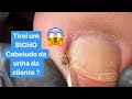 Tirei um BICHO CABELUDO Debaixo da Unha da Cliente??? 😱🤢😷Será? parte 2