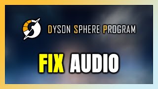 How to FIX Dyson Sphere Program No Audio/Sound Not Working