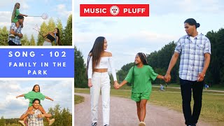 Song - 102 | Family In The Park | MUSIC PLUFF