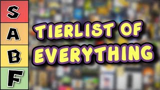 A Tier List Of EVERYTHING. Literally.