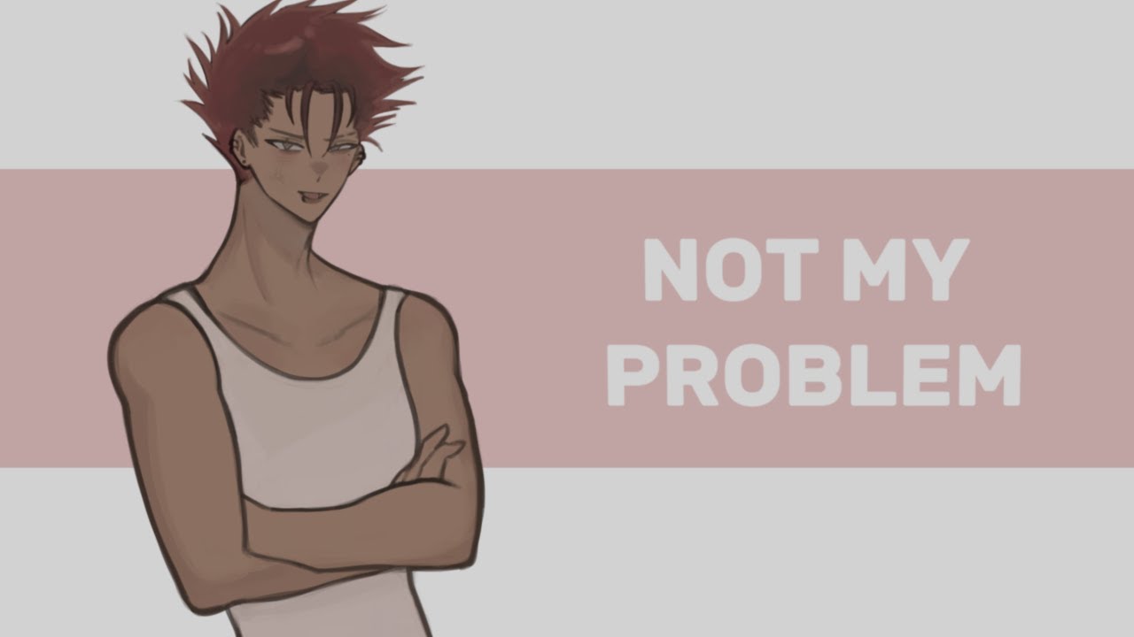Not My Problem || (not really) Animation Meme 【OC】 - YouTube