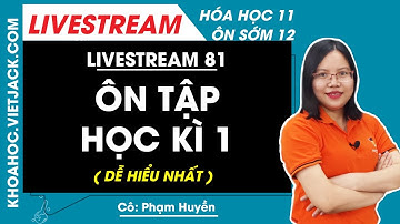 Ôn tập học kì 1 - Hóa học 12 - Cô Phạm Huyền
