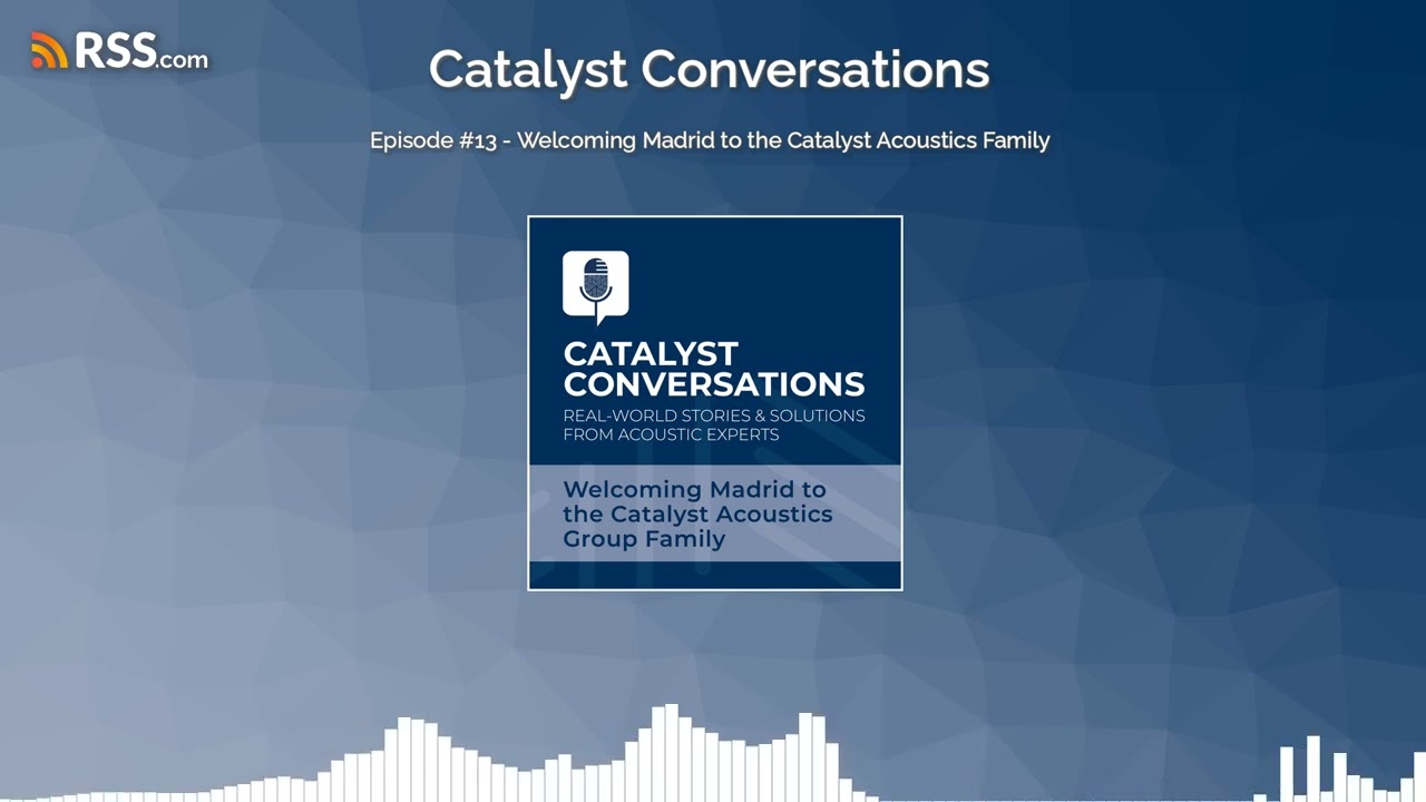 Catalyst Conversations - Welcoming Madrid to the Catalyst Acoustics Family