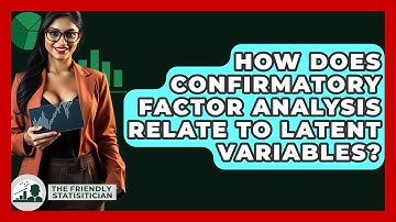 How Does Confirmatory Factor Analysis Relate To Latent Variables? - The Friendly Statistician