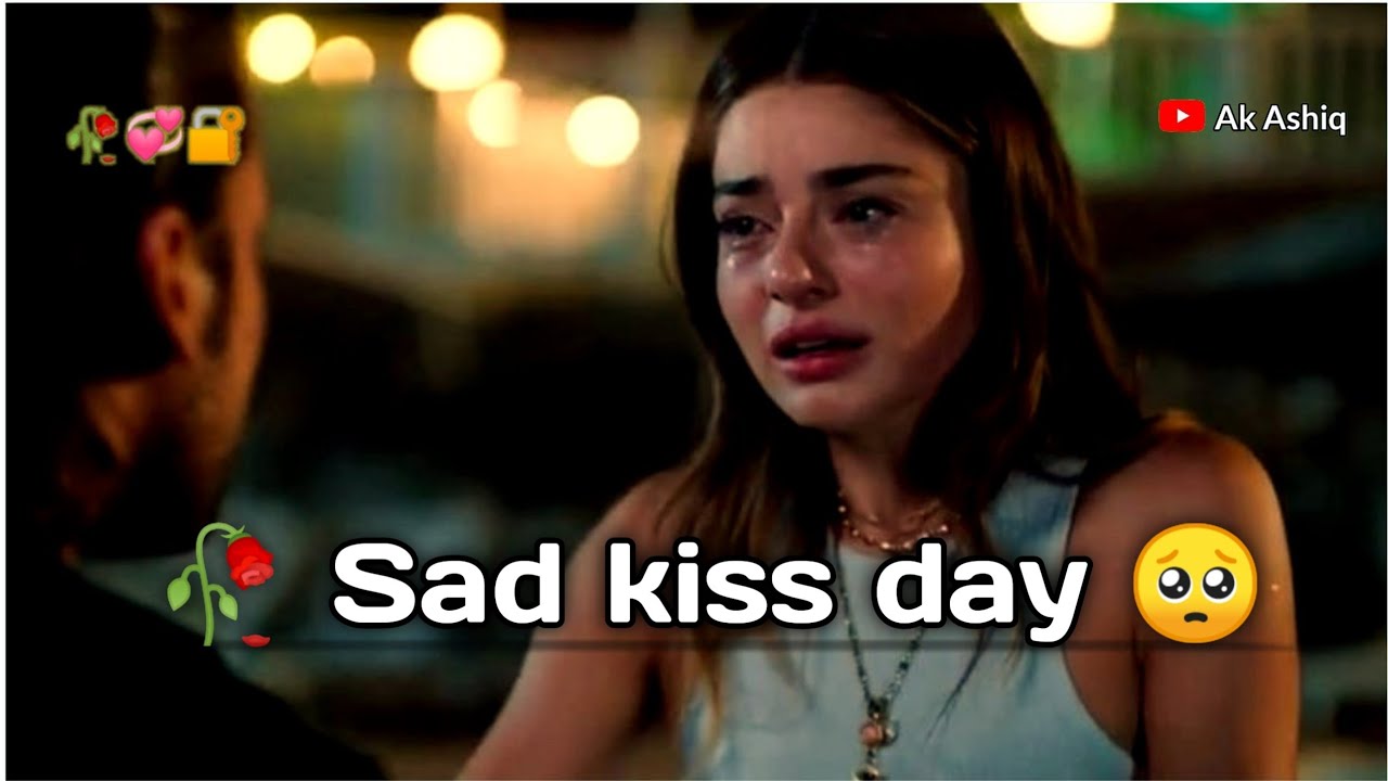 😭Sad Kiss Day ❤️ Happy Kiss Day Sad Status 😢 Happy Kiss Day 🥺 Sad Status🥀