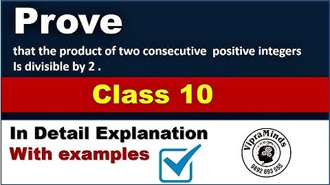 Prove that the product of two consecutive positive integers is divisible by 2 | Real Numbers